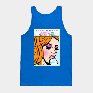 I'd rather be absolutely ridiculous than absolutely boring Tank Top